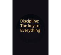 Discipline: The key to Everything