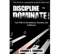 DISCIPLINE TO DOMINATE IN 2025: Your Path to Consistency, Success, and Fulfillment