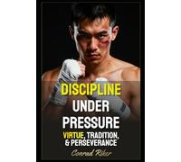 Discipline Under Pressure: Virtue, Tradition, & Perseverance