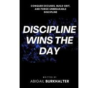 Discipline Wins the Day Conquer Excuses, Build Grit, an - brossura NUOVO...