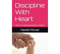 Discipline With Heart: The Art of Raising Resilient Children