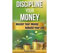 Discipline Your Money: Master Your Money, Rebuild Your Life.