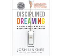 Disciplined Dreaming: A Proven System to Drive Breakthrough Creativity