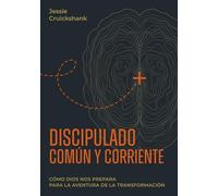 Discipulado común y corriente: Cómo Dios nos prepara para la aventura de la transformación
