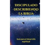 Discipulado describiendo la biblia: Guía para el desarrollo espiritual