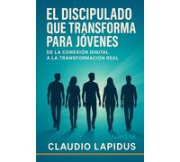 DISCIPULADO QUE TRANSFORMA PARA JÓVENES: De la conexión digital a la transformación real