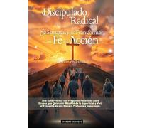 Discipulado Radical: 52 Semanas para Transformar tu Fe en Acción