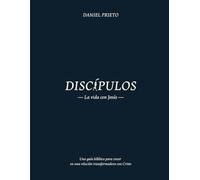 Discípulos, la vida con Jesús: Una guía bíblica para crecer en una relación transformadora con Cristo