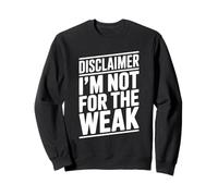 Disclaimer I'm Not for The Weak Motivational Citazione Felpa