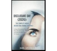 Disclosure Day (2026): The Complete Movie Review and Ending Explained: A Deep Dive into the Plot, Story Breakdown, Key Themes, and What the Film Means for Viewers