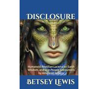 Disclosure: Humanoid Reptilian Lacerta on Earth Wisdom, and Star People Encounters by American Indians