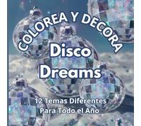 Disco Dreams Libro de Colorear Relajante: Un año de inspiración disco para relajarte e inspirar tu creatividad de una forma distinta cada mes.