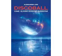 Discoball. Come i dj sono diventati superstar
