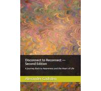 Disconnect to Reconnect - Second Edition: A Journey Back to Awareness and the Heart of Life