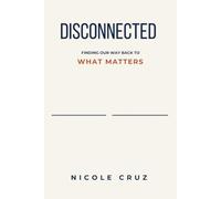 Disconnected: Finding Our Way Back to What Matters