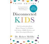 Disconnected Kids, Third Edition: The Groundbreaking Brain Balance Program for Children with Autism, ADHD, Dyslexia, and Other Neurological Disorders