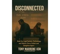 Disconnected: One Man's Fight to Stay in His Daughter's Life - And The System That Tried to Erase Him through a Court Appointed APP