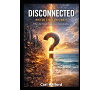Disconnected: Why Do I Feel This Way? When the Mind Steps Away from Reality