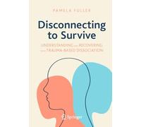 Disconnecting to Survive: Understanding and Recovering from Trauma-based Dissociation