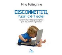 Disconnettiti! Fuori c'è il sole. Spunti di pedagogia digitale