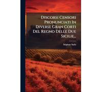 Discorsi Censori Pronunciati In Diverse Gran Corti Del Regno Delle Due Sicilie...