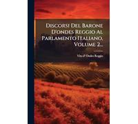 Discorsi Del Barone D'ondes Reggio Al Parlamento Italiano, Volume 2...