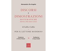 Discorsi e dimostrazioni matematiche intorno a due nuove scienze di Galileo Galilei. Per il lettore moderno