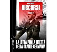 Discorsi. Ediz. integrale. La lotta per la libertà della grande Germania (Vol. 2)