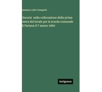 Discorsi nella collocazione della prima pietra del locale per la scuola comunale di Pariana il 7 marzo 1869