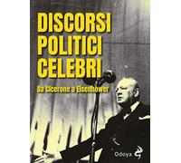 Discorsi politici celebri. Da Cicerone a Eisenhower. Ediz. illustrata