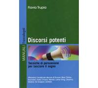 Discorsi potenti. Tecniche di persuasione per lasciare il segno