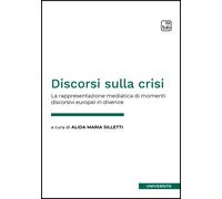 Discorsi sulla crisi. La rappresentazione mediatica di momenti discorsivi europei in divenire