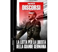 Discorsi. Vol. 2: La lotta per la libertà della grande Germania -