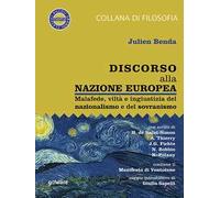 Discorso alla nazione europea. Malafede, viltà e ingiustizia del nazionalismo e del sovranismo