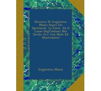 Discorso Di Guglielmo Manzi Sopra Gli Spettacoli, Le Feste, Ed Il Lusso Degl'italiani Nel Secolo Xiv: Con Note Ed Illustrazioni