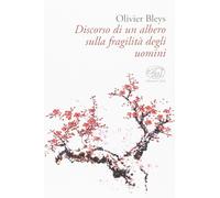 DISCORSO DI UN ALBERO SULLA FRAGILITÀ DEGLI UOMINI - Bleys Olivier - 2023