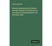 Discorso pronunciato da Giacomo Servadio deputato al Parlamento ai suoi elettori in Montepulciano il 26 settembre 1869
