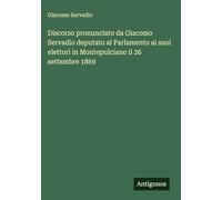 Discorso pronunciato da Giacomo Servadio deputato al Parlamento ai suoi elettori in Montepulciano il 26 settembre 1869