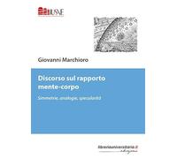 Discorso sul rapporto mente-corpo. Simmetrie, analogie, specularità