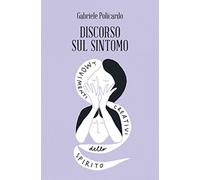 Discorso sul sintomo. I movimenti creativi dello spirito