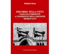 Discorso sulla città. Passato e presente a confronto nella regione «ritrovata»