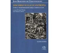 Discorso sulla licantropia o della trasformazione degli uomini in lupi. Testo francese a fronte