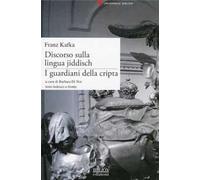 Discorso sulla lingua jiddisch. I guardiani della cripta. Testo tedesco a fronte