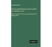 Discorso sulla speranza recata ai jesini da S. Settimio v.e.m.: Detto nel duomo di Jesi la seconda domenica di febbrajo 1869