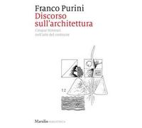 Discorso sull'architettura. Cinque itinerari nell'arte del costruire