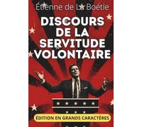 Discours de la servitude volontaire - Édition en grands caractères 18 pt: Texte intégral, clés de lecture et pistes de réflexion