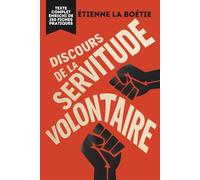 Discours de la servitude volontaire: Texte intégral + 150 fiches-mémo pour comprendre et briser les nouvelles formes de servitude