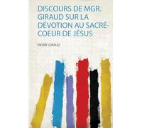 Discours De Mgr. Giraud Sur La Dévotion Au Sacré-Coeur De Jésus