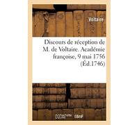 Discours de réception de M. de Voltaire. Académie françoise, 9 mai 1756 (Éd.1746)