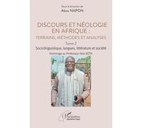 Discours et néologie en Afrique : Terrains, méthodes et analyses: Tome 2 - Sociolinguitique, langues, littérature et société Hommage au Professeur Alou KEÏTA